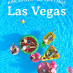 Las Vegas Events June 2024 + What To Pack + More » Local Adventurer | Las Vegas Calendar June 2024